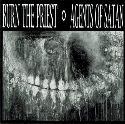 Burn The Priest/Agents of Satan