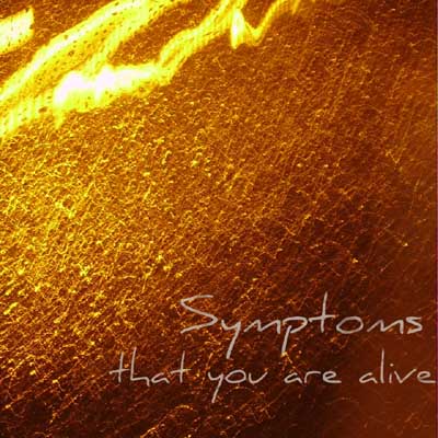 Symptoms that you are alive